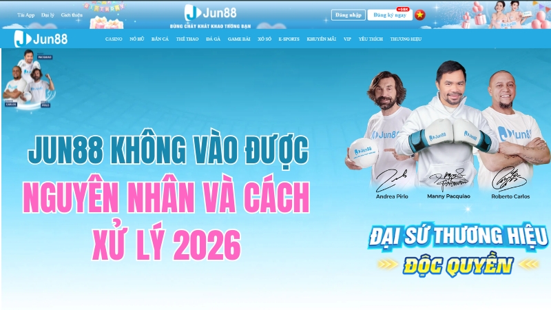 JUN88 Không Vào Được – Nguyên Nhân Và Cách Xử Lý 2026