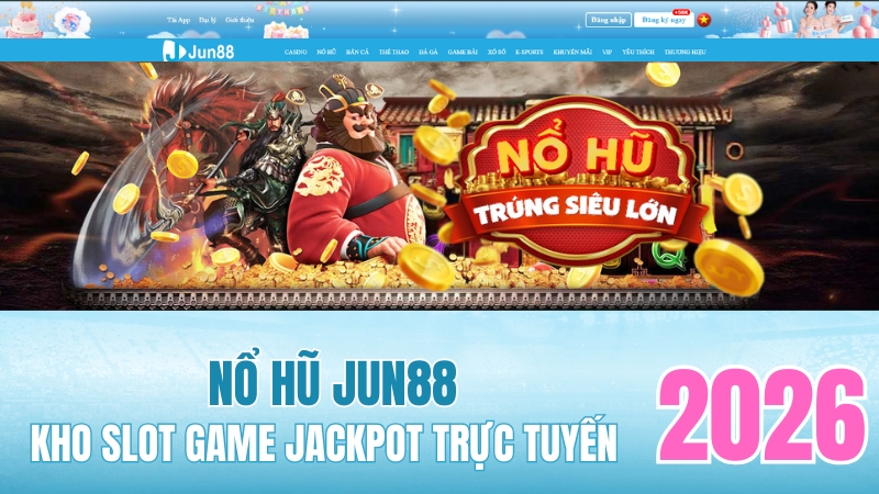 Nổ Hũ JUN88 – Slot Game Đổi Thưởng Hấp Dẫn 2026